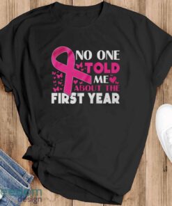 Breast Cancer Awareness Shirt, No One Told Me About My First Year Tee, Cancer Support Shirt - Black T-Shirt