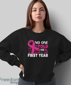 Breast Cancer Awareness Shirt, No One Told Me About My First Year Tee, Cancer Support Shirt - Sweatshirt