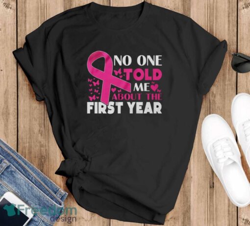 Breast Cancer Awareness Shirt, No One Told Me About My First Year Tee, Cancer Support Shirt - Black T-Shirt