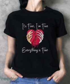 Broken Heart Tshirt, Skeleton Hands T-Shirt, It's Fine I'm Fine Everything is Fine Shirt - Ladies T-Shirt