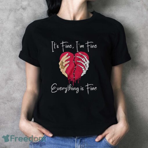 Broken Heart Tshirt, Skeleton Hands T-Shirt, It's Fine I'm Fine Everything is Fine Shirt - Ladies T-Shirt