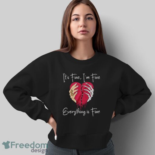 Broken Heart Tshirt, Skeleton Hands T-Shirt, It's Fine I'm Fine Everything is Fine Shirt - Sweatshirt