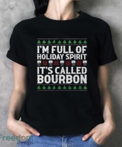 Christmas Drink Sweatshirt, I'm Full Of Christmas Spirit It's Called Bourbon Hoodie Shirt - Ladies T-Shirt