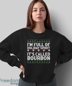 Christmas Drink Sweatshirt, I'm Full Of Christmas Spirit It's Called Bourbon Hoodie Shirt - Sweatshirt