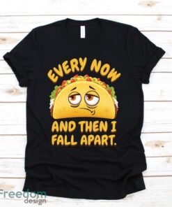 Every Now and Then I Fall Apart Funny Taco Tuesday T-Shirt