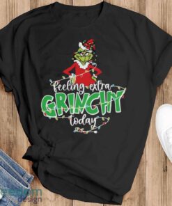 Feeling Extra Grinchy Today Shirt, Funny Christmas Shirt, Grinch Xmas Shirt