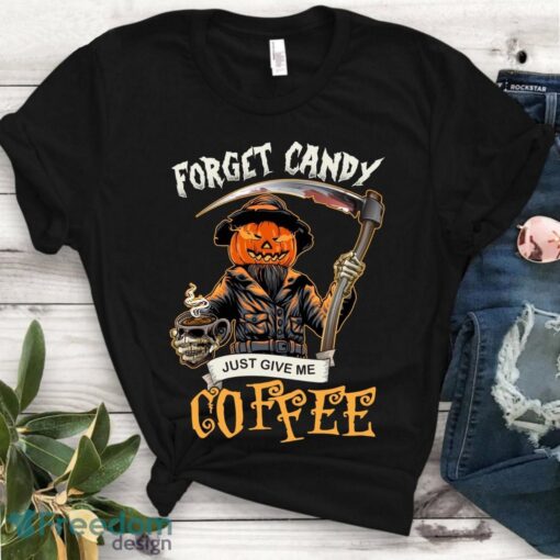 Forget Candy Just Give Me Coffee Shirt - Funny Halloween Coffee Love Tshirt Product Photo 1