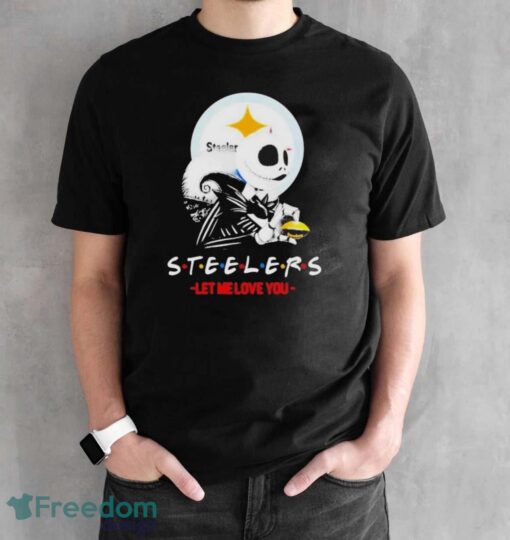 Friend Jack Skellington Pittsburgh Steelers Let Me Love You Shirt - Black Unisex T-Shirt