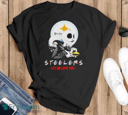 Friend Jack Skellington Pittsburgh Steelers Let Me Love You Shirt - Black T-Shirt