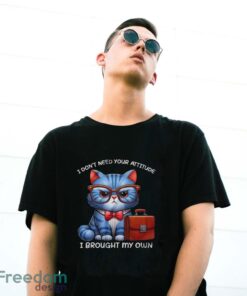 Funny Cat Shirt, I Don't Need Your Attitude I Brought My Own Shirt - G500 Gildan T-Shirt