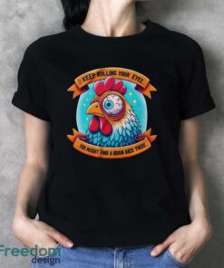 Funny Chicken Shirt, Keep Rolling Your Eyes You Might Find A Brain Back There Shirt - Ladies T-Shirt