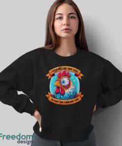 Funny Chicken Shirt, Keep Rolling Your Eyes You Might Find A Brain Back There Shirt - Sweatshirt