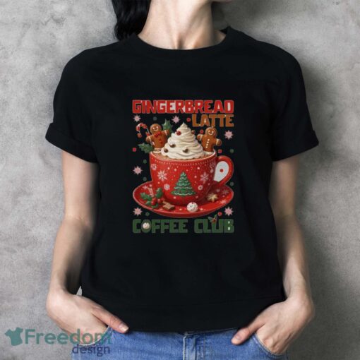 Gingerbread Latte Coffee Club Sweatshirt, Christmas Coffee Hoodie - Ladies T-Shirt