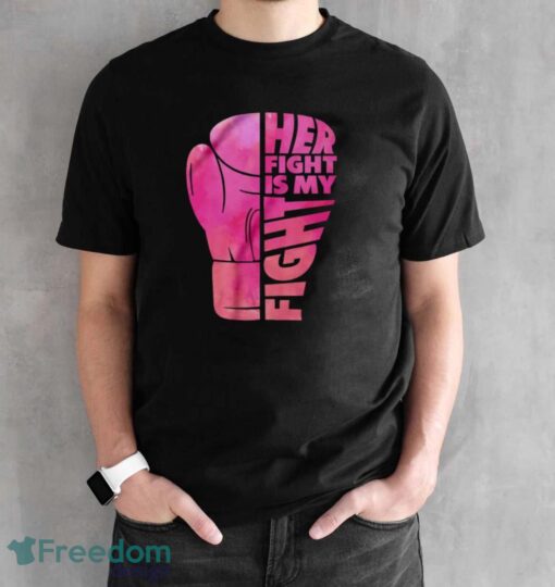 Her Fight Is My Fight T-Shirt, Cancer Support Shirt, Breast Cancer Shirt - Black Unisex T-Shirt