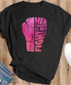 Her Fight Is My Fight T-Shirt, Cancer Support Shirt, Breast Cancer Shirt