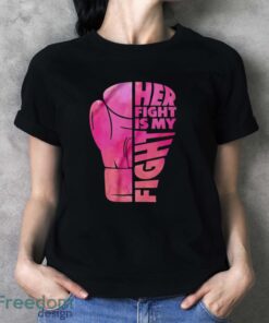 Her Fight Is My Fight T-Shirt, Cancer Support Shirt, Breast Cancer Shirt - Ladies T-Shirt