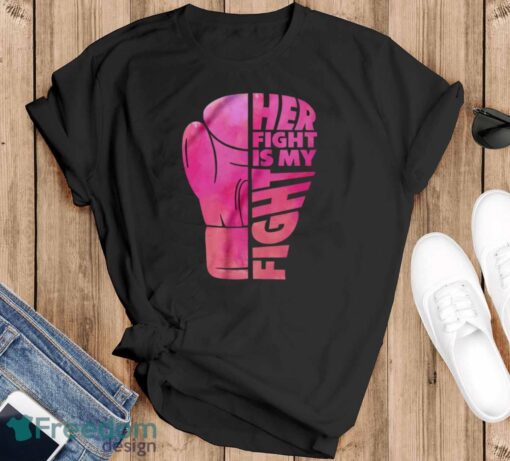 Her Fight Is My Fight T-Shirt, Cancer Support Shirt, Breast Cancer Shirt - Black T-Shirt