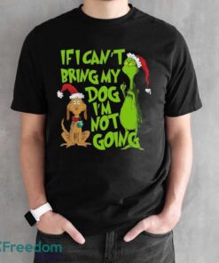 If I Can't Bring My Dog I am Not Going Shirt, Grinch Lovers Shirt - Black Unisex T-Shirt