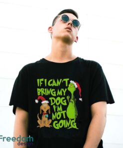 If I Can't Bring My Dog I am Not Going Shirt, Grinch Lovers Shirt - G500 Gildan T-Shirt