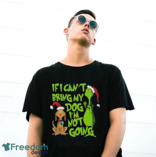 If I Can't Bring My Dog I am Not Going Shirt, Grinch Lovers Shirt - G500 Gildan T-Shirt