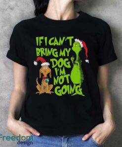 If I Can't Bring My Dog I am Not Going Shirt, Grinch Lovers Shirt - Ladies T-Shirt