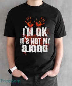 I’m Ok It’s Not My Blood Halloween Funny Scary Shirt - Black Unisex T-Shirt