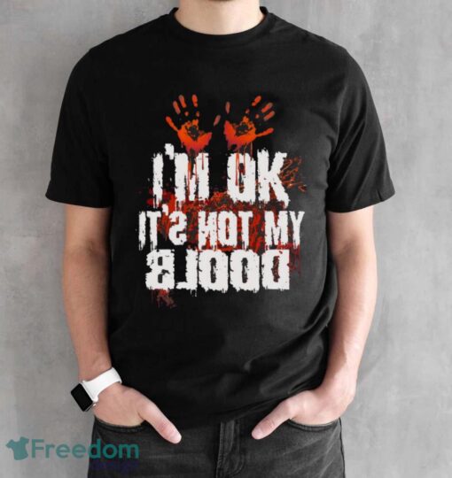 I’m Ok It’s Not My Blood Halloween Funny Scary Shirt - Black Unisex T-Shirt