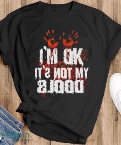 I’m Ok It’s Not My Blood Halloween Funny Scary Shirt