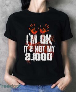 I’m Ok It’s Not My Blood Halloween Funny Scary Shirt - Ladies T-Shirt