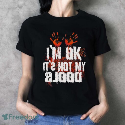 I’m Ok It’s Not My Blood Halloween Funny Scary Shirt - Ladies T-Shirt