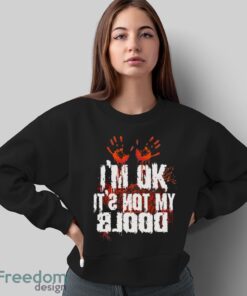 I’m Ok It’s Not My Blood Halloween Funny Scary Shirt - Sweatshirt