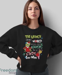 In A World Full Of Grinches Be A Cindy Lou Who Shirt, Grinch Christmas Shirt - Sweatshirt