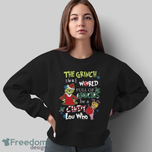 In A World Full Of Grinches Be A Cindy Lou Who Shirt, Grinch Christmas Shirt - Sweatshirt