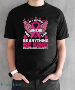 In A World Where You Can Be Anything Shirt, Breast Cancer Awareness Shirt - Black Unisex T-Shirt