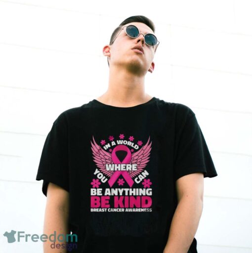 In A World Where You Can Be Anything Shirt, Breast Cancer Awareness Shirt - G500 Gildan T-Shirt