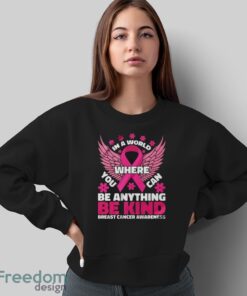 In A World Where You Can Be Anything Shirt, Breast Cancer Awareness Shirt - Sweatshirt