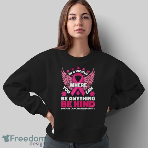 In A World Where You Can Be Anything Shirt, Breast Cancer Awareness Shirt - Sweatshirt