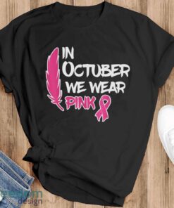 In October We Wear Pink Ribbon Breast Cancer Awareness Shirt