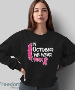 In October We Wear Pink Ribbon Breast Cancer Awareness Shirt - Sweatshirt