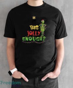 Is This Jolly Enough Sweatshirt, Xmas Gift Hoodie, Grinch Christmas Sweatshirt - Black Unisex T-Shirt