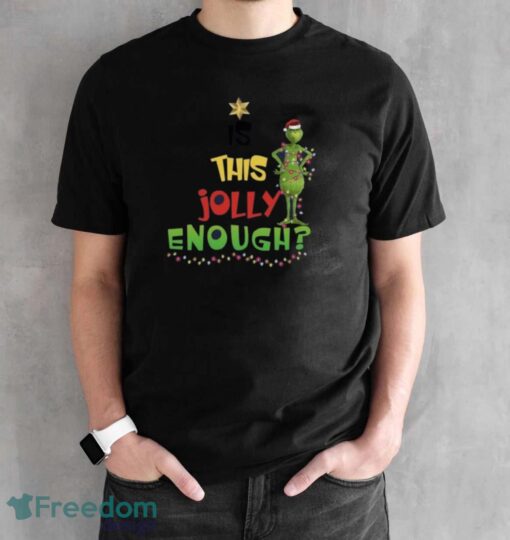 Is This Jolly Enough Sweatshirt, Xmas Gift Hoodie, Grinch Christmas Sweatshirt - Black Unisex T-Shirt