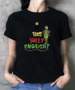 Is This Jolly Enough Sweatshirt, Xmas Gift Hoodie, Grinch Christmas Sweatshirt - Ladies T-Shirt