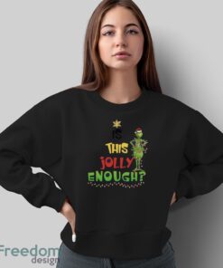 Is This Jolly Enough Sweatshirt, Xmas Gift Hoodie, Grinch Christmas Sweatshirt - Sweatshirt