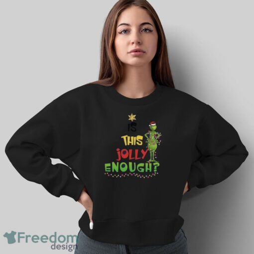 Is This Jolly Enough Sweatshirt, Xmas Gift Hoodie, Grinch Christmas Sweatshirt - Sweatshirt