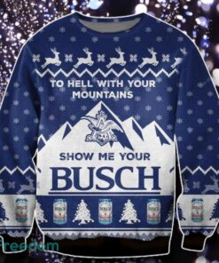 Limited Busch Beer To Hell With Your Mountains Ugly Christmas Sweater Unique Gift