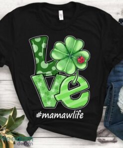 Love Mamaw Life St Patricks Day Shirt – Mom Irish Shamrock Grandma Life St Patrick’s Day T shirt