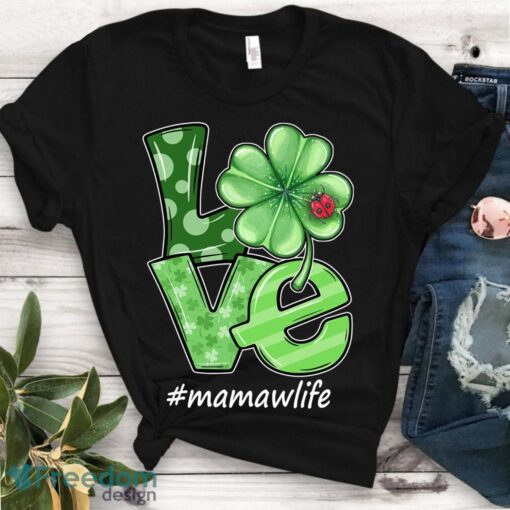 Love Mamaw Life St Patricks Day Shirt - Mom Irish Shamrock Grandma Life St Patrick's Day T shirt Product Photo 1