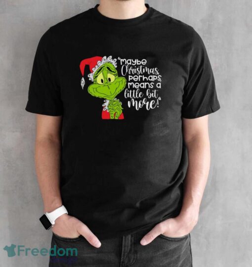 Maybe Christmas Perhaps Means A Little Bit More! T-Shirt, Grinch Xmas Shirt - Black Unisex T-Shirt