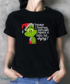 Maybe Christmas Perhaps Means A Little Bit More! T-Shirt, Grinch Xmas Shirt - Ladies T-Shirt