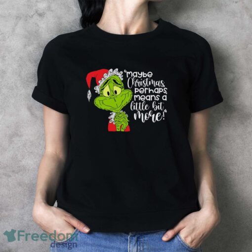 Maybe Christmas Perhaps Means A Little Bit More! T-Shirt, Grinch Xmas Shirt - Ladies T-Shirt